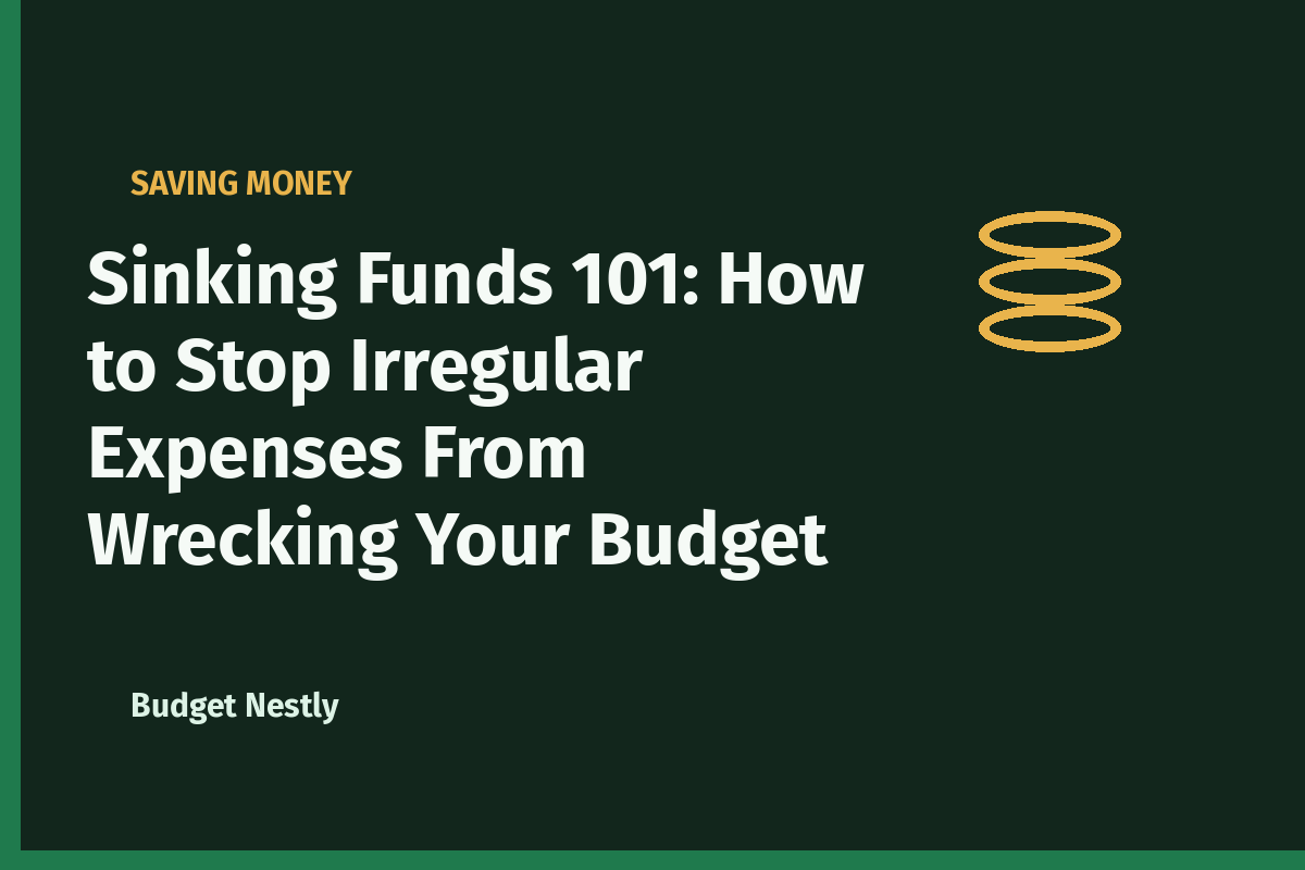 Sinking Funds 101: How to Stop Irregular Expenses From Wrecking Your Budget