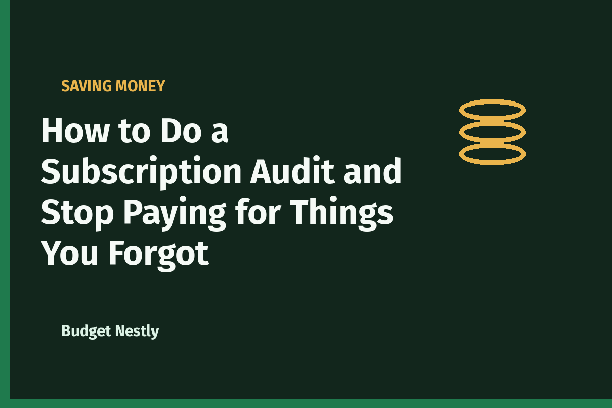 How to Do a Subscription Audit and Stop Paying for Things You Forgot