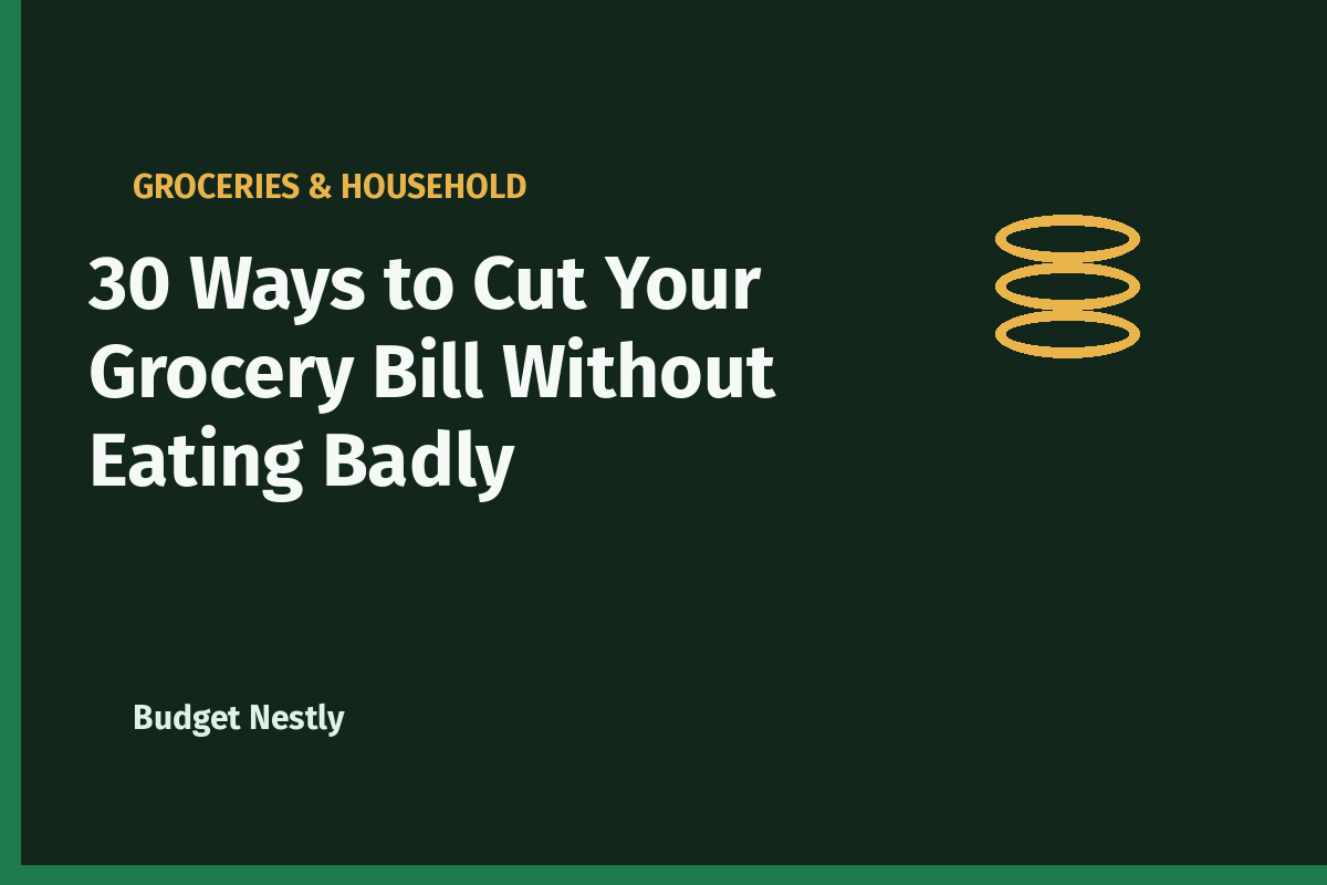 30 Ways to Cut Your Grocery Bill Without Eating Badly